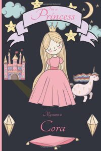 i'm a princess my name is Cora: Writing And Drawing Journal Notebook for girls,sketch book for Kids, Cora's Personalized Birthday Gift, For 4-12 Year ... or niece Happy Birthday in your own way!